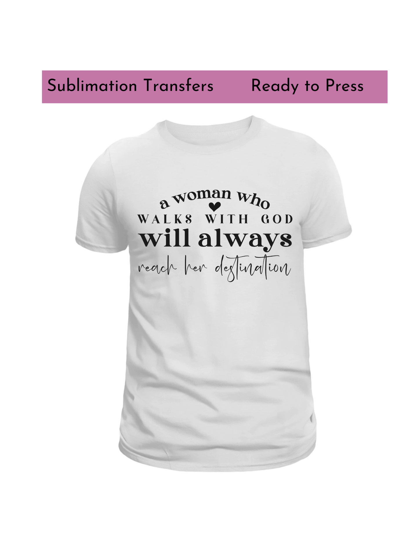 A woman who walks with God-Sublimation transfer, Sublimation transfers, Ready to press transfer