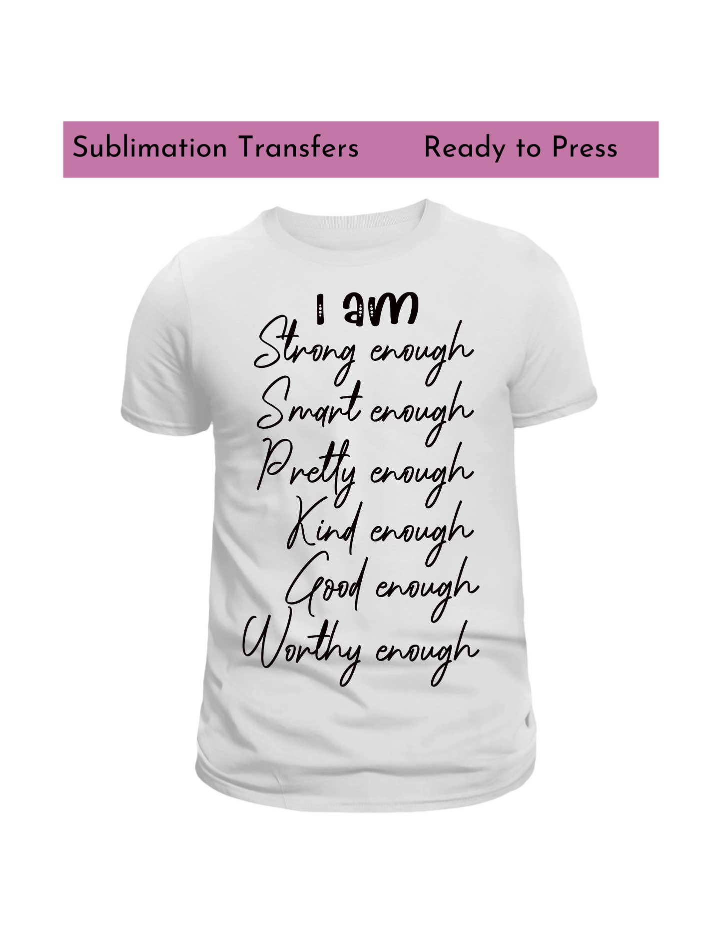 I am -Sublimation transfers, Ready to press transfer