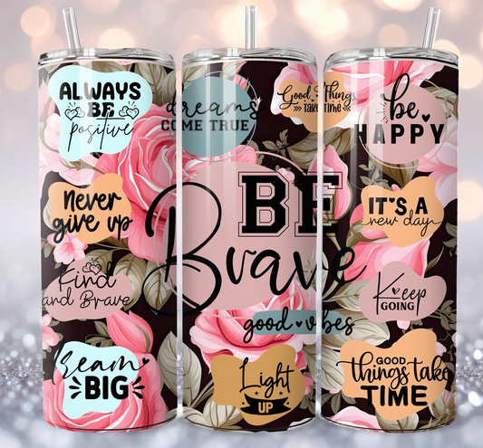 Be brave Christian Quotes 20oz Skinny Tumbler Sublimation