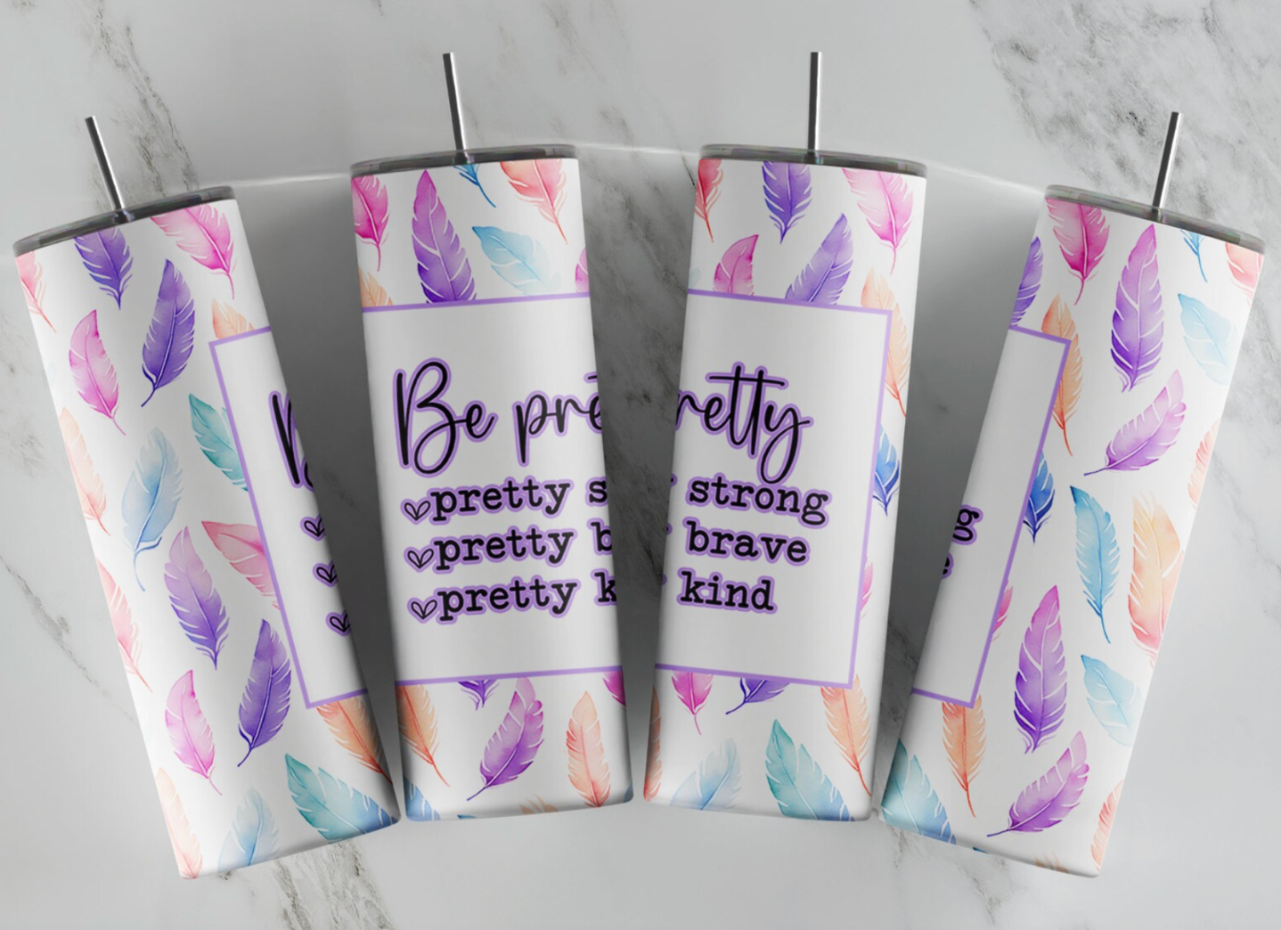 Be Pretty -20oz Skinny Tumbler Sublimation