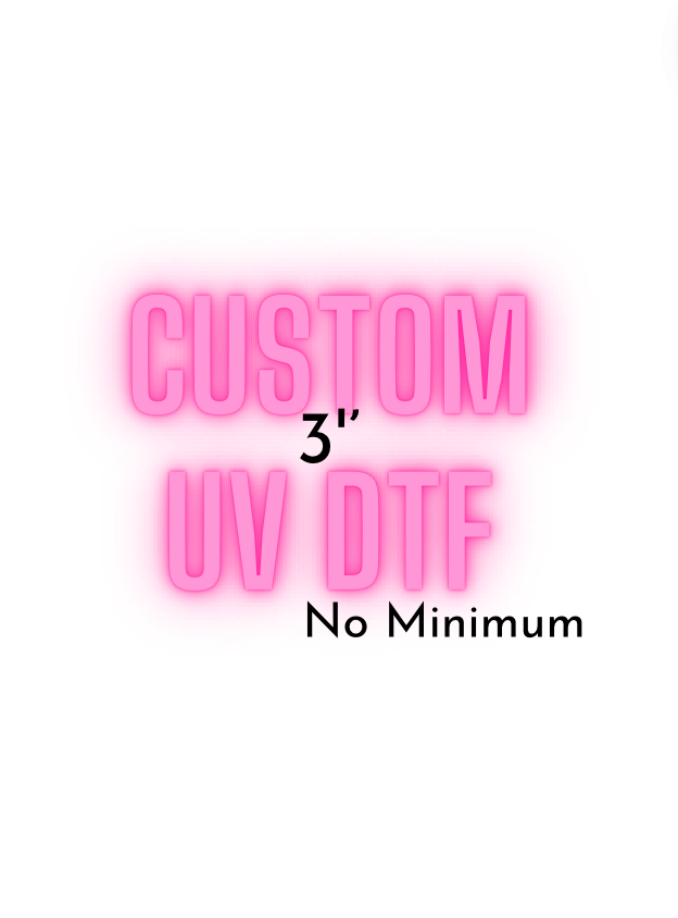 Custom 3'' inches(NO MINIMUM)-UV DTF DECAL