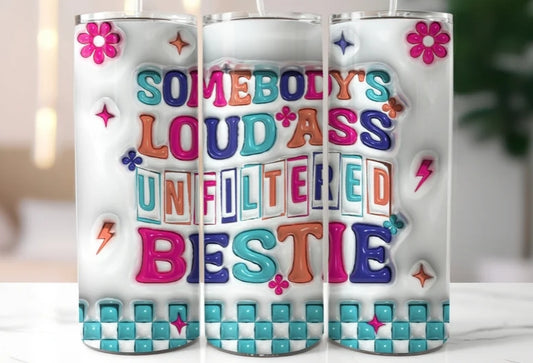 Somebody's loud ass unfiltered bestie   -20oz Skinny Tumbler