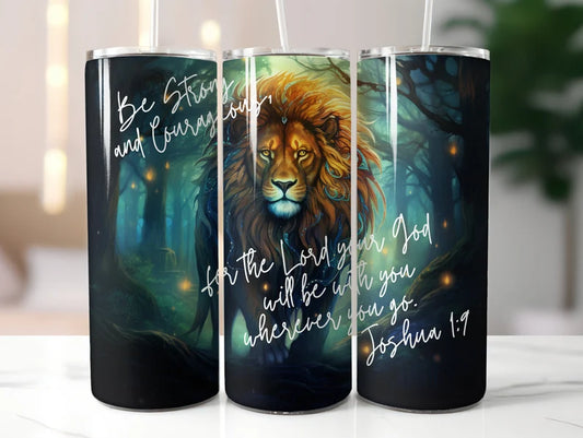 Be Strong and Courageous-  20oz Skinny Tumbler Sublimation